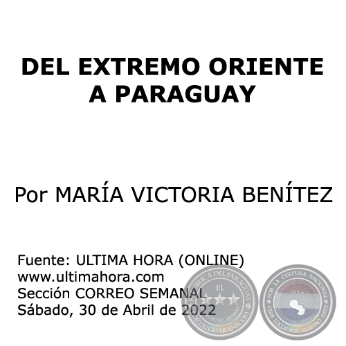 DEL EXTREMO ORIENTE A PARAGUAY - Por MARA VICTORIA BENTEZ - Sbado, 30 de Abril de 2022